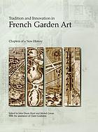 Tradition and innovation in French garden art : chapters of a new history