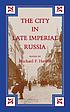 The City in late imperial Russia by  Michael F Hamm 