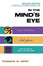 In the mind's eye : visual thinkers, gifted people with dyslexia and other learning difficulties, computer images, and the ironies of creativity