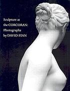 Sculpture at the Corcoran : photographs by David Finn