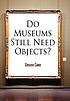 Do museums still need objects? 著者：  Steven Conn 