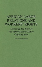 African labor relations and workers' rights : assessing the role of the International Labor Organization