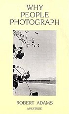 Why people photograph : selected essays and reviews