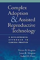 Complex adoption and assisted reproductive technology : a developmental approach to clinical practice