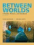 Between worlds : a reader, rhetoric, and handbook 著者： Susan Bachmann