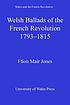 Welsh ballads of the French Revolution, 1793-1815 by Ffion Mair Jones