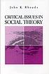 Critical issues in social theory by John K Rhoads