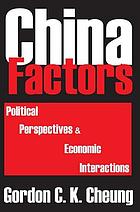 China factors : political perspectives & economic interactions