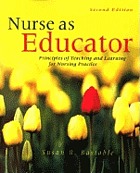 Nurse as educator : principles of teaching and learning for nursing practice