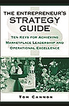 The entrepreneur's strategy guide : ten keys for achieving marketplace leadership and operational excellence