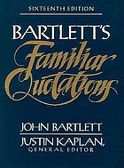 Bartlett's familiar quotations : a collection of passages, phrases, and proverbs traced to their sources in ancient and modern literature