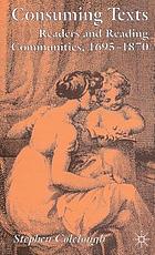 Consuming texts : readers and reading communities, 1695-1870