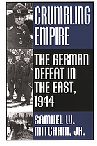 Crumbling empire : the German defeat in the East, 1944