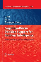 Cognition-driven decision support for business intelligence : models, techniques, systems and applications