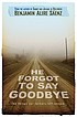 He forgot to say good-bye de Benjamin Alire Sáenz