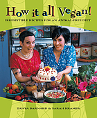 How it all vegan! : irresistible recipes for an animal-free diet