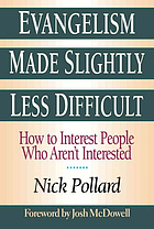 Evangelism made slightly less difficult : how to interest people who aren't interested