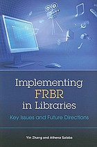 Implementing FRBR in libraries : key issues and future directions