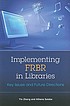 Implementing FRBR in libraries : key issues and future directions