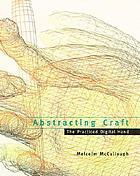 Abstracting craft : the practiced digital hand