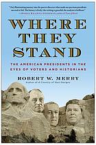 Where they stand : the American presidents in the eyes of voters and historians