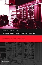 Alan Turing's Automatic Computing Engine : the Master Codebreaker's Struggle to build the Modern Computer.