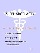 Blepharoplasty : a medical dictionary, bibliography, and annotated research guide to Internet references
