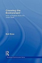 Covering the environment : how journalists work the green beat