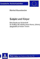 Subjekt und Körper : eine Studie zur Kulturkritik im Aufbau der Werke Hans Henny Jahnns, dargestellt an frühen Texten
