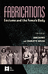 Fabrications : costume and the female body by  Jane Gaines 