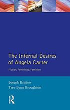 The infernal desires of Angela Carter : fiction, femininity, feminism