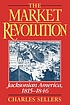 The market revolution : Jacksonian America, 1815-1846