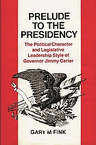 Prelude to the Presidency : the political character and legislative leadership style of Governor Jimmy Carter