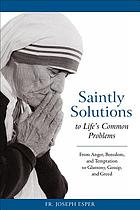 Saintly solutions to life's common problems : from anger, boredom, and temptation to gluttony, gossip, and greed