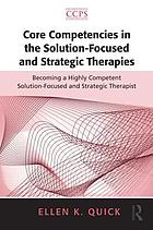 Core competencies in the solution-focused and strategic therapies : becoming a highly competent solution-focused and strategic therapist