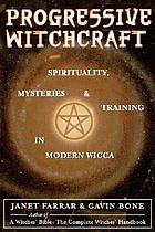 Progressive witchcraft : spirituality, mysteries, and training in modern wicca