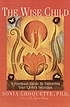 The wise child : a spiritual guide to nurturing... von Sonia Choquette