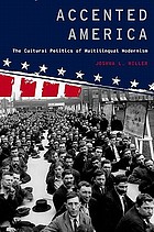 Accented America : the cultural politics of multilingual modernism