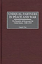 Unequal partners in peace and war : the Republic of Korea and the United States, 1948-1953