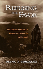 Refusing the favor : the Spanish-Mexican women of Santa Fe, 1820-1880