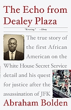 The echo from Dealey Plaza : the true story of the first African American on the White House Secret Service detail and his quest for justice after the assassination of JFK