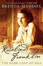 Rosalind Franklin : the dark lady of DNA