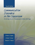 Communication disorders in the classroom : an introduction for professionals in school settings