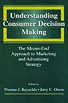 Understanding consumer decision making : the means-end approach to marketing and advertising strategy