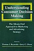Understanding consumer decision making : the means-end approach to marketing and advertising strategy
