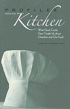Profiles from the kitchen : what great cooks have taught us about ourselves and our food