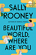 BEAUTIFUL WORLD, WHERE ARE YOU A Novel. by Sally Rooney