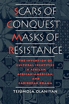 Scars of conquest/masks of resistance : the invention of cultural identities in African, African-American, and Caribbean drama