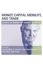 Money, capital mobility, and trade : essays in honor of Robert A. Mundell