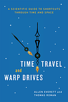Time travel and warp drives : a scientific guide to shortcuts through time and space